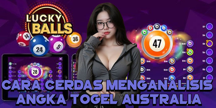 Cara Cerdas Menganalisis Angka Togel Australia