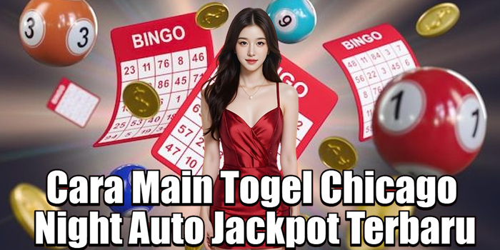 Cara Main Togel Chicago Night Auto Jackpot Terbaru