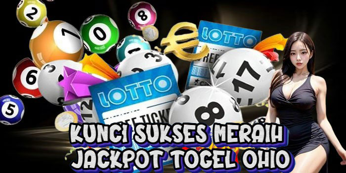 Kunci Sukses Meraih Jackpot Togel Ohio