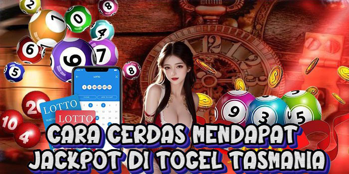 Cara Cerdas Mendapat Jackpot di Togel Tasmania