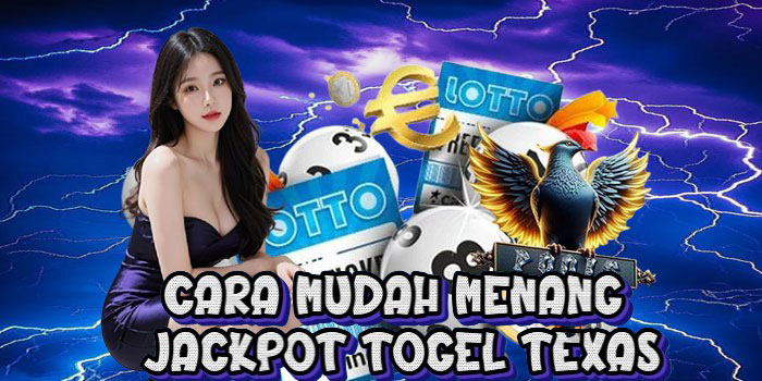 Cara Mudah Menang Jackpot Togel Texas