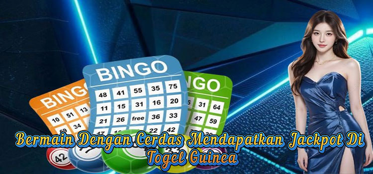 Bermain Dengan Cerdas Mendapatkan Jackpot Di Togel Guinea