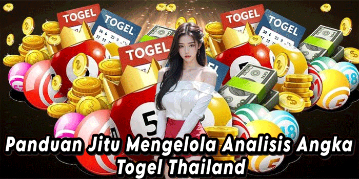 Panduan Jitu Mengelola Analisis Angka Togel Thailand