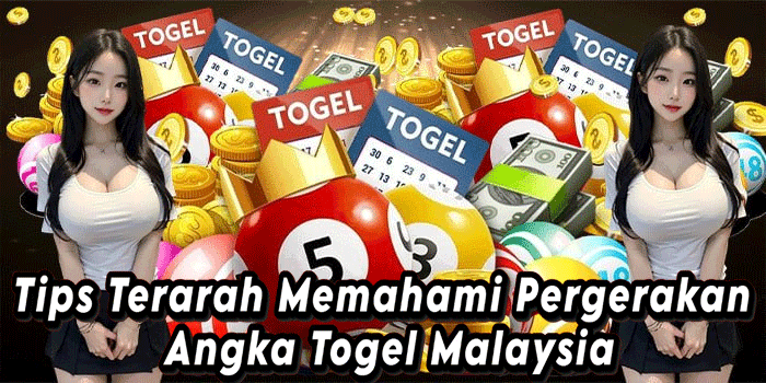Tips Terarah Memahami Pergerakan Angka Togel Malaysia