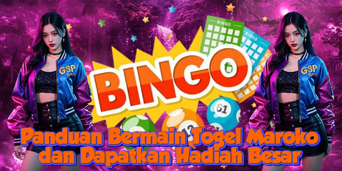Panduan Bermain Togel Maroko dan Dapatkan Hadiah Besar