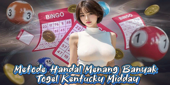 Metode Handal Menang Banyak Togel Kentucky Midday
